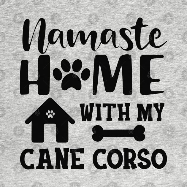 Cane Corso - Namaste home with my cane corso by KC Happy Shop